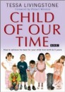 Child of our time: How to achieve the best for your child from conception to 5 years - Hfundur: Tessa Livingstone
